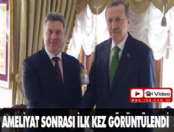 Ameliyat sonrası ilk kez görüntülendi 